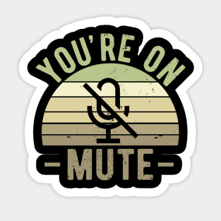 You're On Mute - Funny Gift Idea To use On Conference Calls Sticker